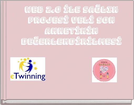 WEB 2.0 İLE SAĞLIK PROJESİ VELİ SON ANKETİNİN DEĞERLENDİRİLMESİ