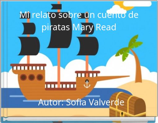 Mi relato sobre un cuento de piratas Mary Read Autor: Sofia Valverde