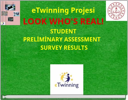 eTwinning Projesi LOOK WHO'S REAL! STUDENT PRELİMİNARY ASSESSMENT SURVEY RESULTS