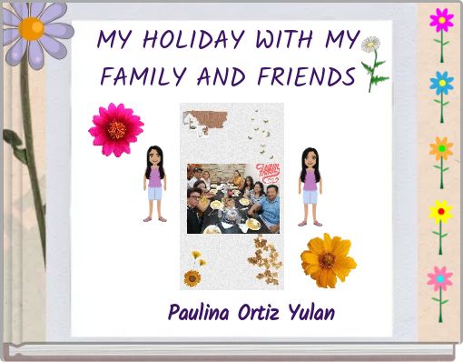MY HOLIDAY WITH MY FAMILY AND FRIENDS