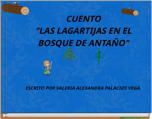 CUENTO "LAS LAGARTIJAS EN EL BOSQUE DE ANTA&Ntilde;O" ESCRITO POR VALERIA ALEXANDRA PALACIOS VEGA.