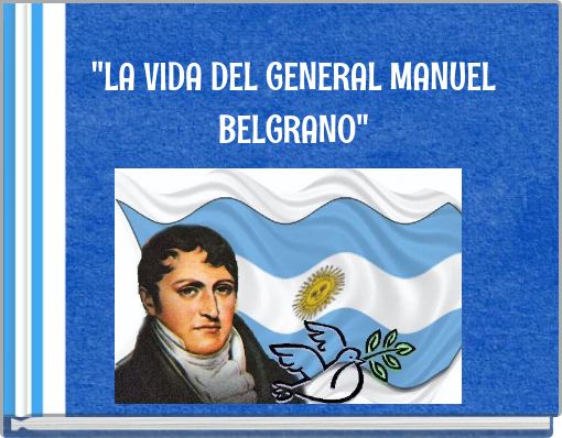"LA VIDA DEL GENERAL MANUEL BELGRANO"