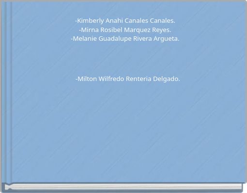 -Kimberly Anahi Canales Canales. -Mirna Rosibel Marquez Reyes. -Melanie Guadalupe Rivera Argueta.