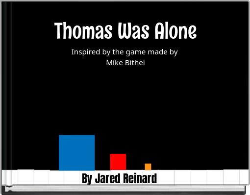 Thomas Was Alone Inspired by the game made by Mike Bithel