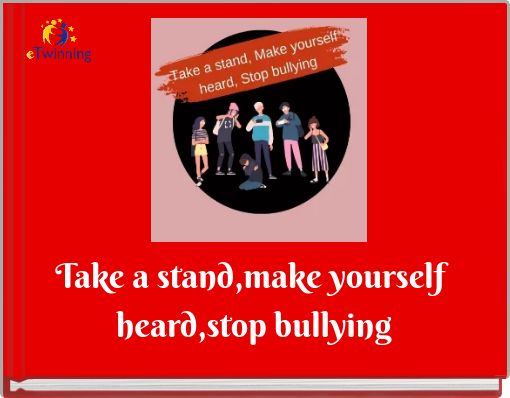 Take a stand,make yourself heard,stop bullying