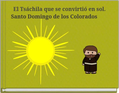 El Ts&aacute;chila que se convirti&oacute; en sol. Santo Domingo de los Colorados