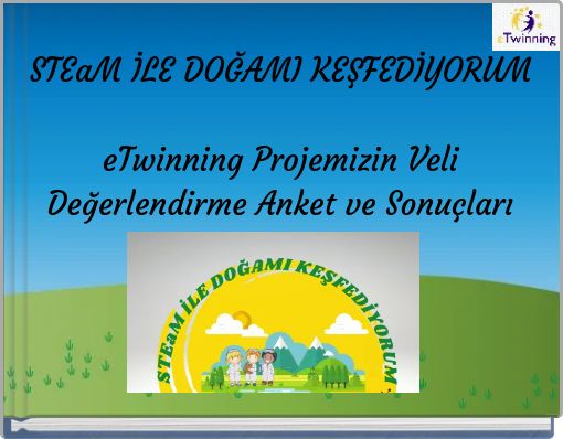 STEaM İLE DOĞAMI KEŞFEDİYORUM eTwinning Projemizin Veli Değerlendirme Anket ve Sonuçları