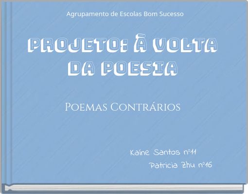 Agrupamento de Escolas Bom Sucesso Projeto: À Volta da Poesia Poemas Contrários