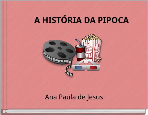 A HISTÓRIA DA PIPOCA