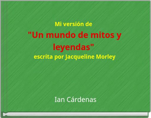 Mi versi&oacute;n de "Un mundo de mitos y leyendas" escrita por Jacqueline Morley
