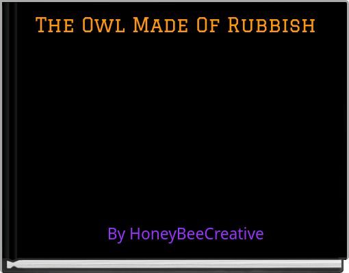 The Owl Made Of Rubbish