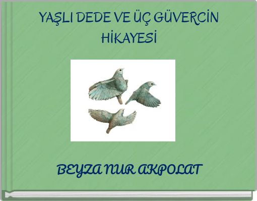 YAŞLI DEDE VE &Uuml;&Ccedil; G&Uuml;VERCİN HİKAYESİ