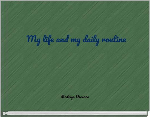 My life and my daily routine