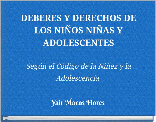 DEBERES Y DERECHOS DE LOS NI&Ntilde;OS NI&Ntilde;AS Y ADOLESCENTES Seg&uacute;n el C&oacute;digo de la Ni&ntilde;ez y la Adolescencia