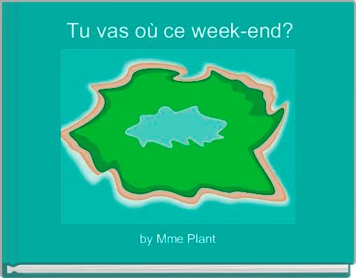 Tu vas où ce week-end?