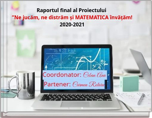 Book Cover for: Raportul final al Proiectului ”Ne jucăm, ne distrăm și MATEMATICA învățăm! 2020-2021
