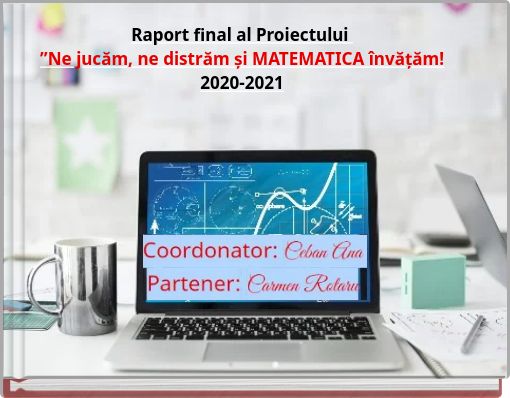 Book Cover for: Raport final al Proiectului ”Ne jucăm, ne distrăm și MATEMATICA învățăm! 2020-2021