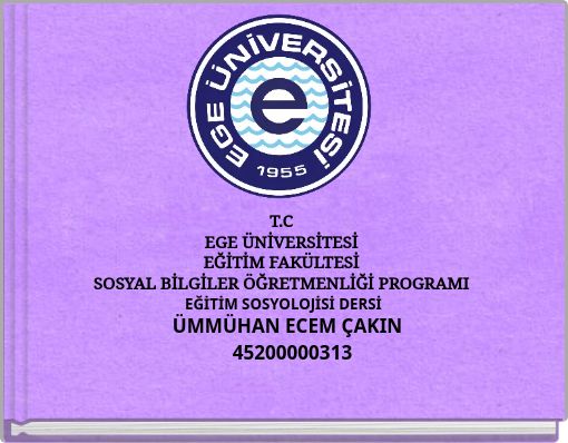 T.C EGE &Uuml;NİVERSİTESİ EĞİTİM FAK&Uuml;LTESİ SOSYAL BİLGİLER &Ouml;ĞRETMENLİĞİ PROGRAMI EĞİTİM SOSYOLOJİSİ DERSİ