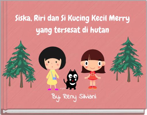 Siska, Riri dan Si Kucing Kecil Merry yang tersesat di hutan