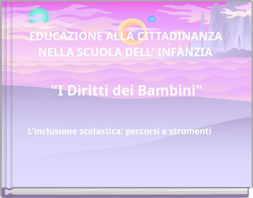 EDUCAZIONE ALLA CITTADINANZA NELLA SCUOLA DELL' INFANZIA "I Diritti dei Bambini"