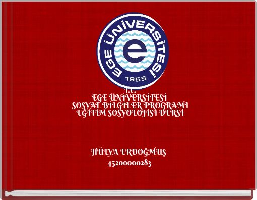 T.C. EGE &Uuml;NİVERSİTESİ SOSYAL BİLGİLER PROGRAMI EĞİTİM SOSYOLOJİSİ DERSİ