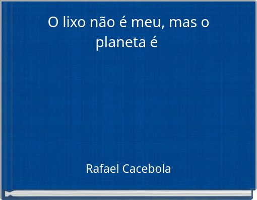 O lixo não é meu, mas o planeta é
