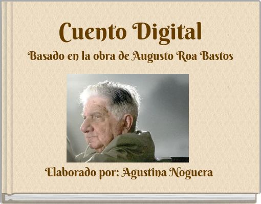 Cuento Digital Basado en la obra de Augusto Roa Bastos