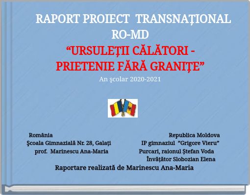 Book Cover for: RAPORT PROIECT TRANSNAȚIONAL RO-MD “URSULEȚII CĂLĂTORI - PRIETENIE FĂRĂ GRANIȚE” An şcolar 2020-2021