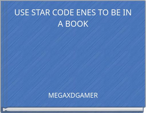 USE STAR CODE ENES TO BE IN A BOOK