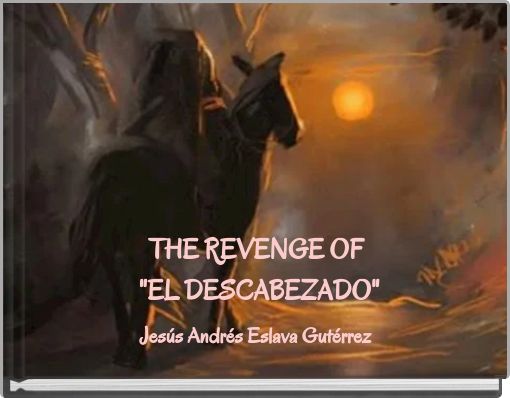THE REVENGE OF "EL DESCABEZADO"