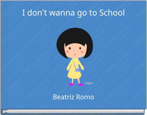 I don't wanna go to School