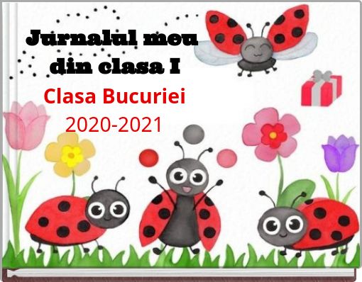 Jurnalul meu din clasa I Clasa Bucuriei 2020-2021