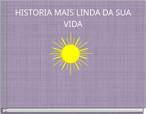 HISTORIA MAIS LINDA DA SUA VIDA