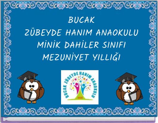 BUCAK ZÜBEYDE HANIM ANAOKULU MİNİK DAHİLER SINIFI MEZUNİYET YILLIĞI