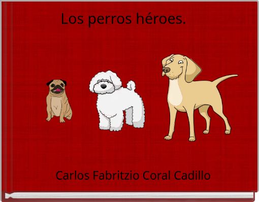 Los perros héroes.