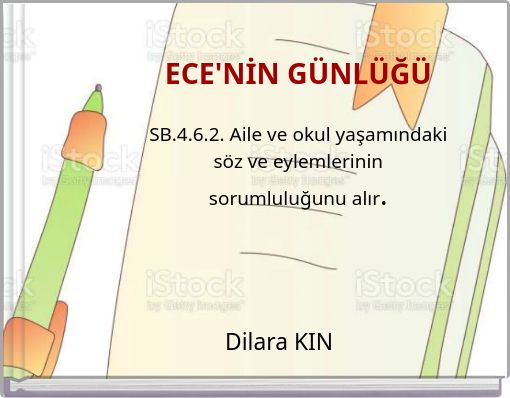 ECE'NİN G&Uuml;NL&Uuml;Ğ&Uuml; SB.4.6.2. Aile ve okul yaşamındaki s&ouml;z ve eylemlerinin sorumluluğunu alır.