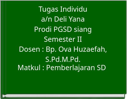 Front cover of 'Tugas Individu a/n Deli Yana Prodi PGSD siang Semester II Dosen : Bp. Ova Huzaefah, S.Pd.M.Pd.' 