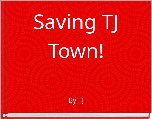 Saving TJ Town!