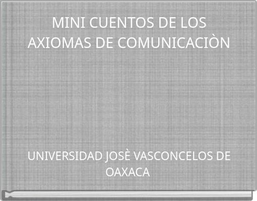 MINI CUENTOS DE LOS AXIOMAS DE COMUNICACI&Ograve;N