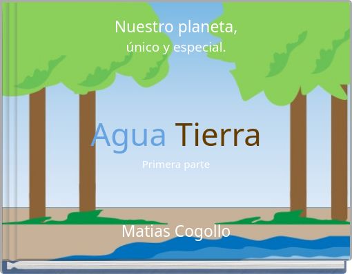 Nuestro planeta, &uacute;nico y especial. Agua Tierra Primera parte