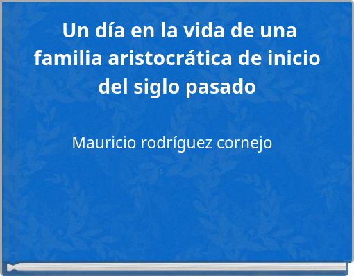 Un día en la vida de una familia aristocrática de inicio del siglo pasado