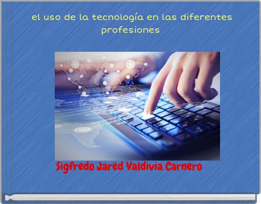 el uso de la tecnología en las diferentes profesiones
