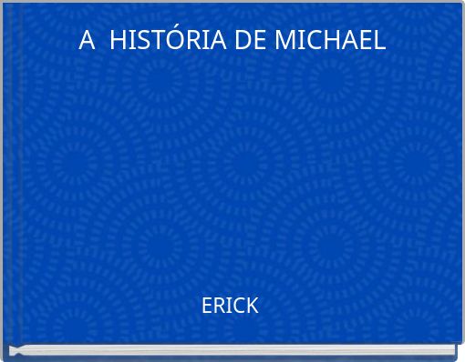 A HISTÓRIA DE MICHAEL