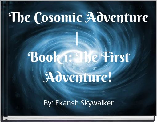 Front cover of 'The Cosomic Adventure | Book 1: The First Adventure!' 