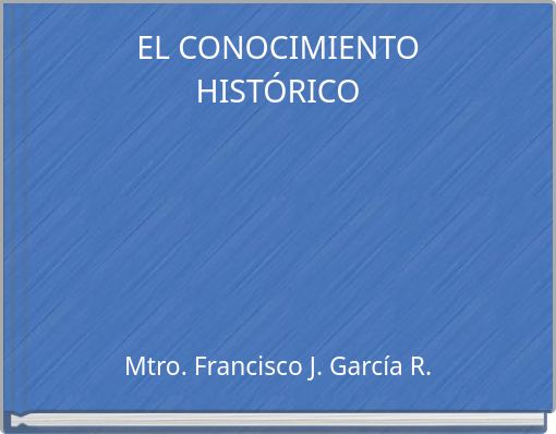 EL CONOCIMIENTO HIST&Oacute;RICO