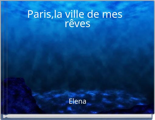Paris,la ville de mes r&ecirc;ves