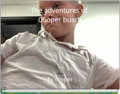 The adventures of Cooper busch