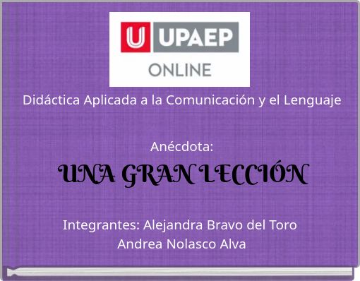 Didáctica Aplicada a la Comunicación y el Lenguaje Anécdota: UNA GRAN LECCIÓN