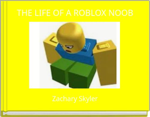 THE LIFE OF A ROBLOX NOOB