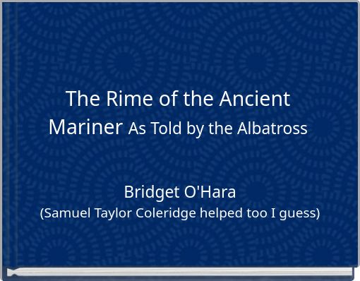 The Rime of the Ancient Mariner As Told by the Albatross
